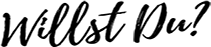 Willst Du?